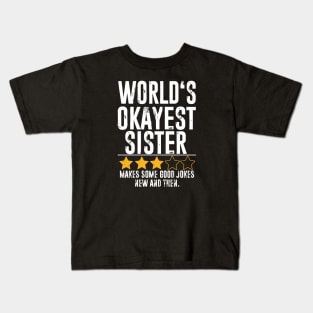 Funny sisterGifts World's Okayest sister Kids T-Shirt